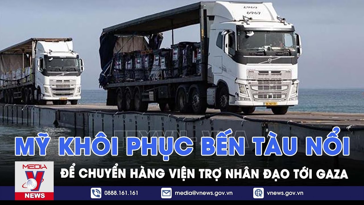 Mỹ khôi phục bến tàu nổi để chuyển hàng viện trợ nhân đạo tới Gaza - VNews