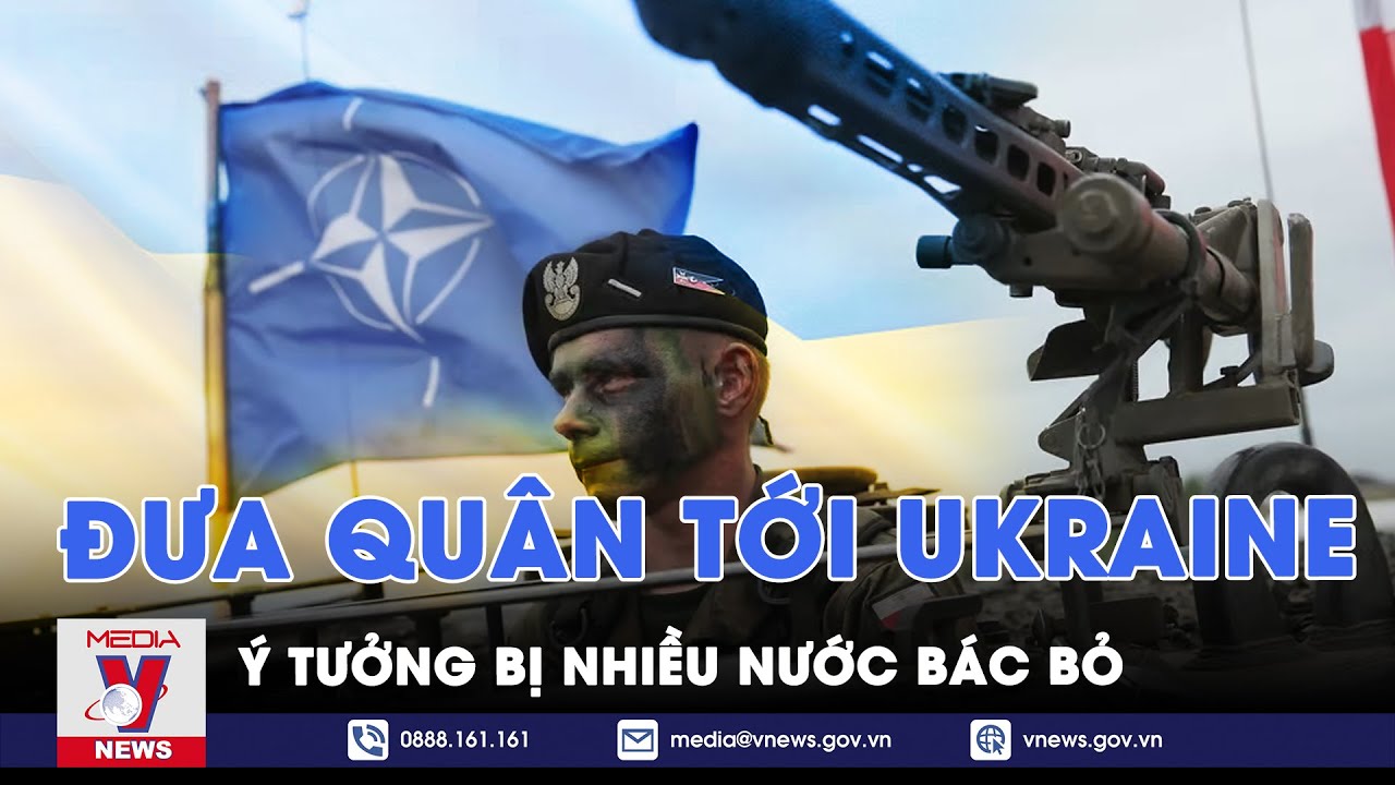 Nhiều nước bác khả năng triển khai quân tới Ukraine - Tin thế giới - VNews