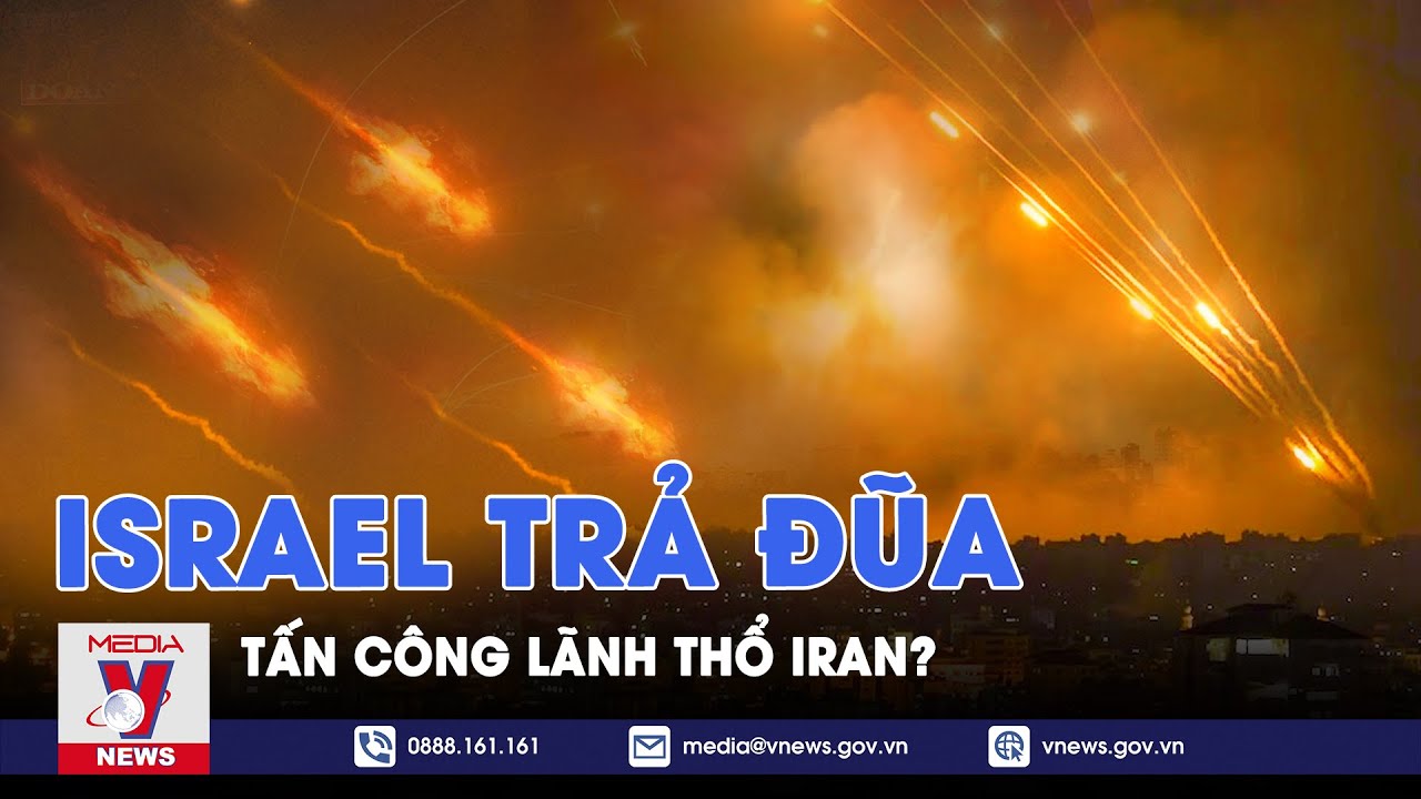 Israel nghi vấn tấn công trả đũa Iran, Trung Đông bỏng giãy - VNews