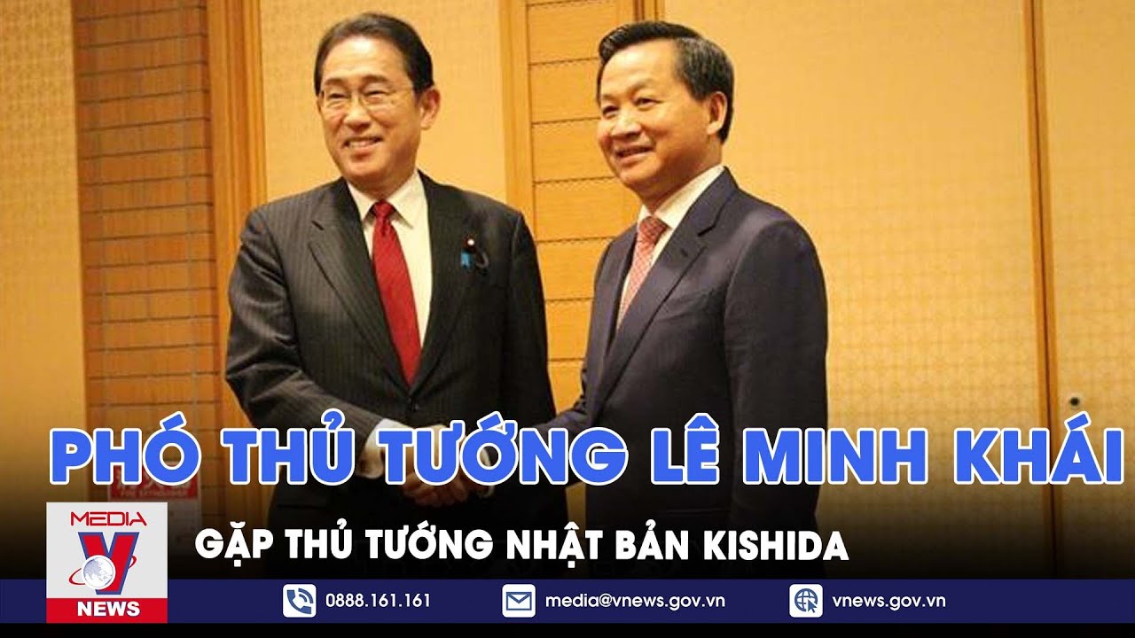 Phó Thủ tướng Lê Minh Khái gặp Thủ tướng Nhật Bản Kishida - VNews