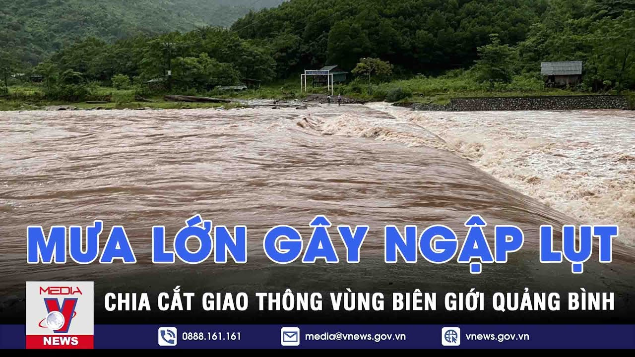 Mưa lớn gây ngập lụt chia cắt giao thông vùng biên giới Quảng Bình - VNEWS