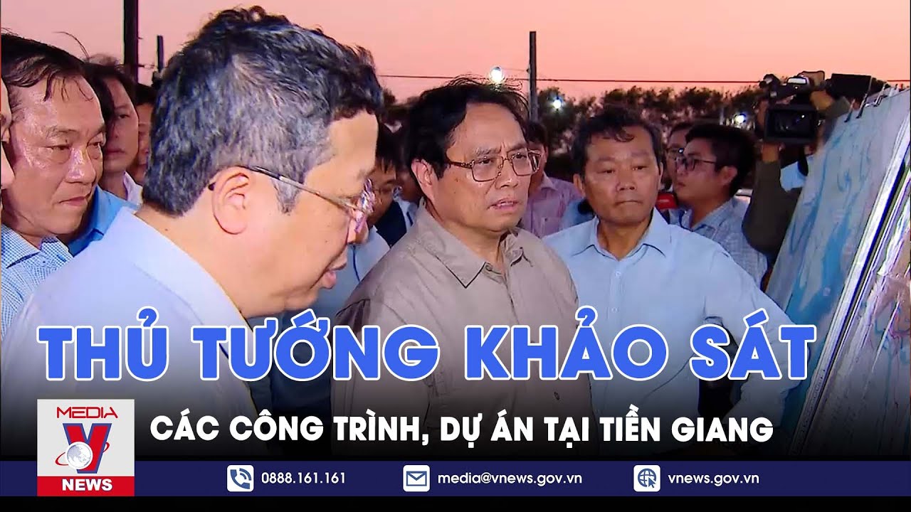 Thủ tướng Phạm Minh Chính khảo sát các công trình, dự án tại tỉnh Tiền Giang - VNews