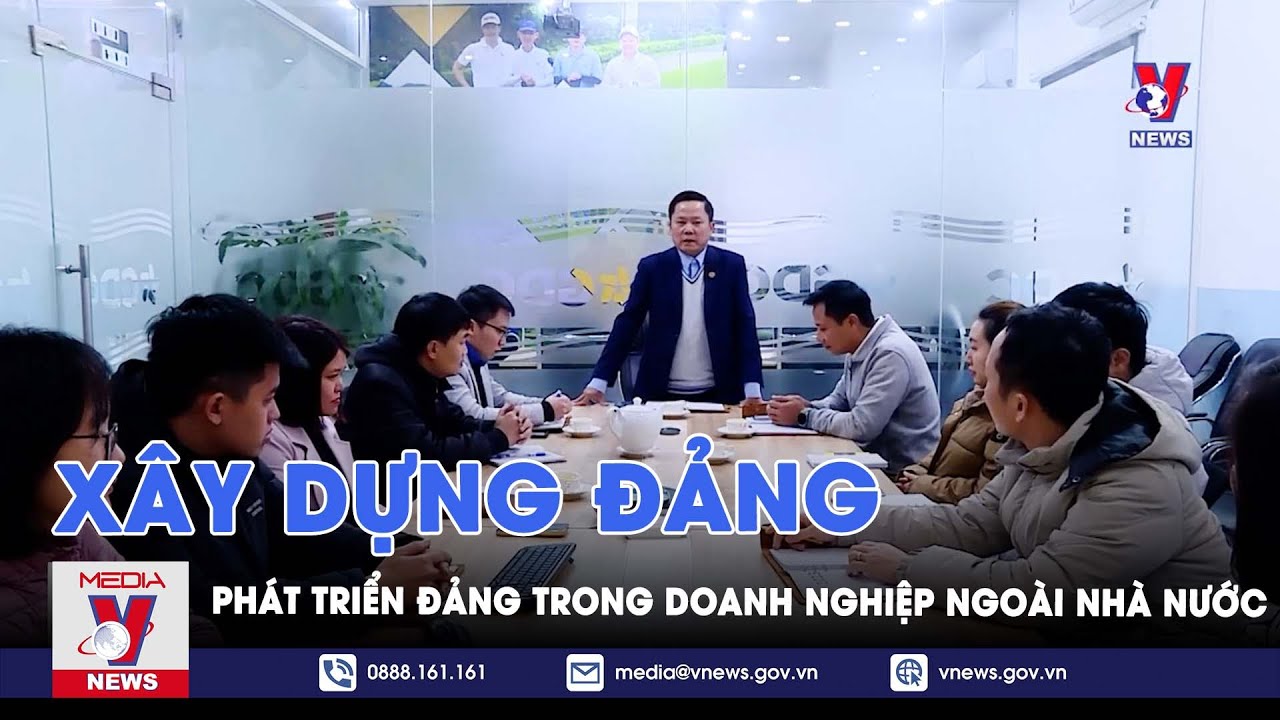 Xây dựng Đảng - Phát triển đảng trong doanh nghiệp ngoài nhà nước - VNews