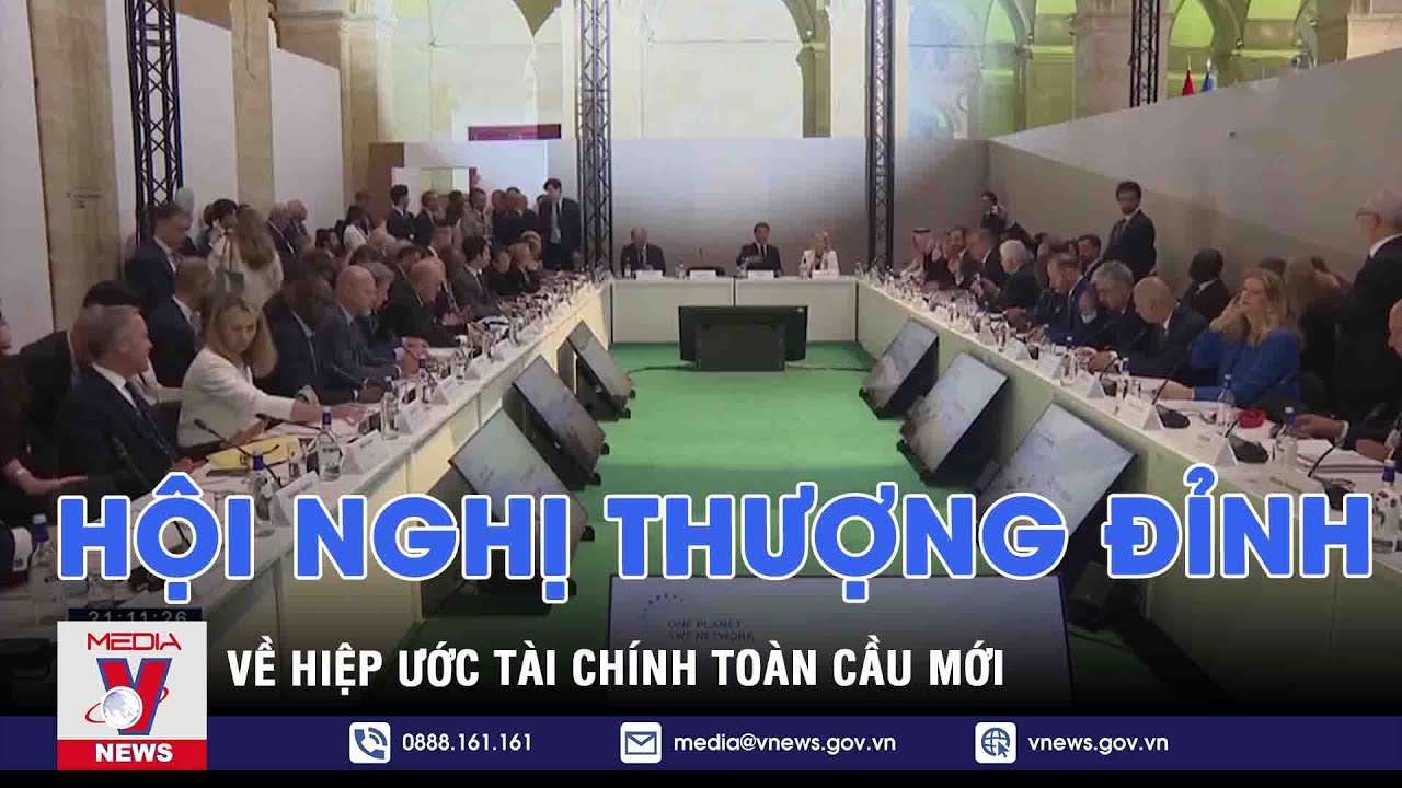 Hội nghị Thượng đỉnh về Hiệp ước tài chính toàn cầu mới - Thế giới hôm nay - VNEWS