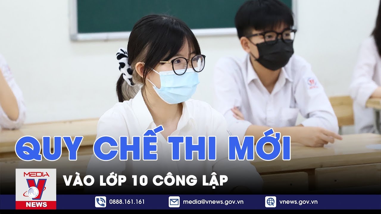 Lưu ý quan trọng trong quy chế thi mới vào lớp 10 công lập năm 2024 - VNews