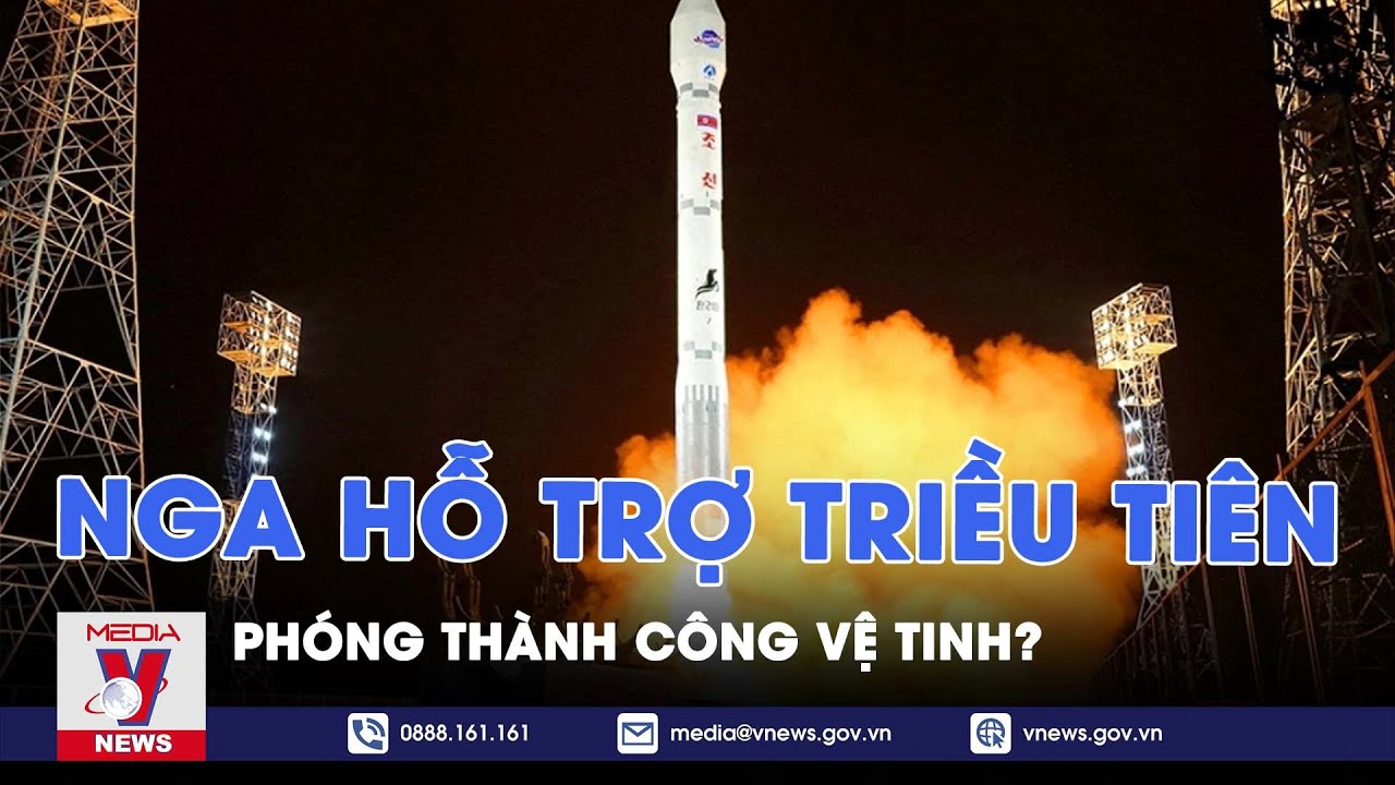 Nga hỗ trợ Triều Tiên phóng thành công vệ tinh? - VNews