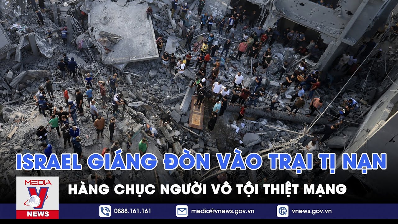 Kinh hoàng: Israel giáng đòn vào trại tị nạn Gaza, hàng chục người vô tội thiệt mạng - VNews