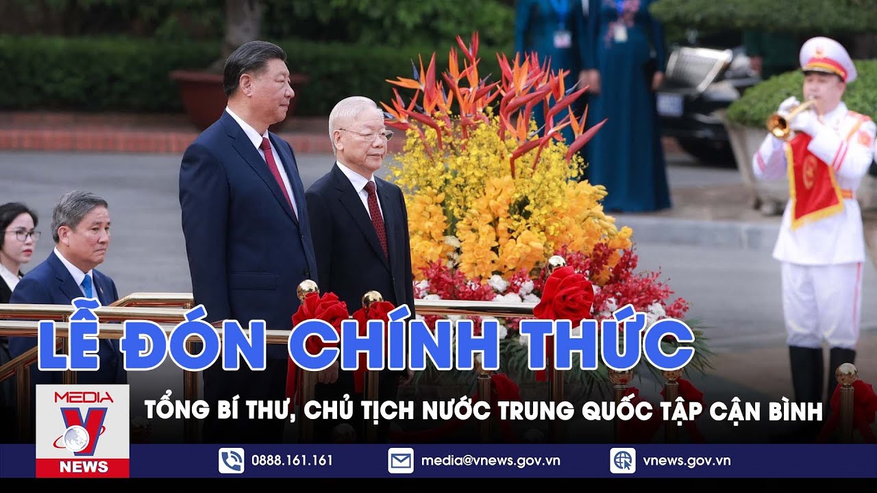 Lễ đón chính thức Tổng Bí thư, Chủ tịch nước Trung Quốc Tập Cận Bình thăm chính thức Việt Nam-VNews