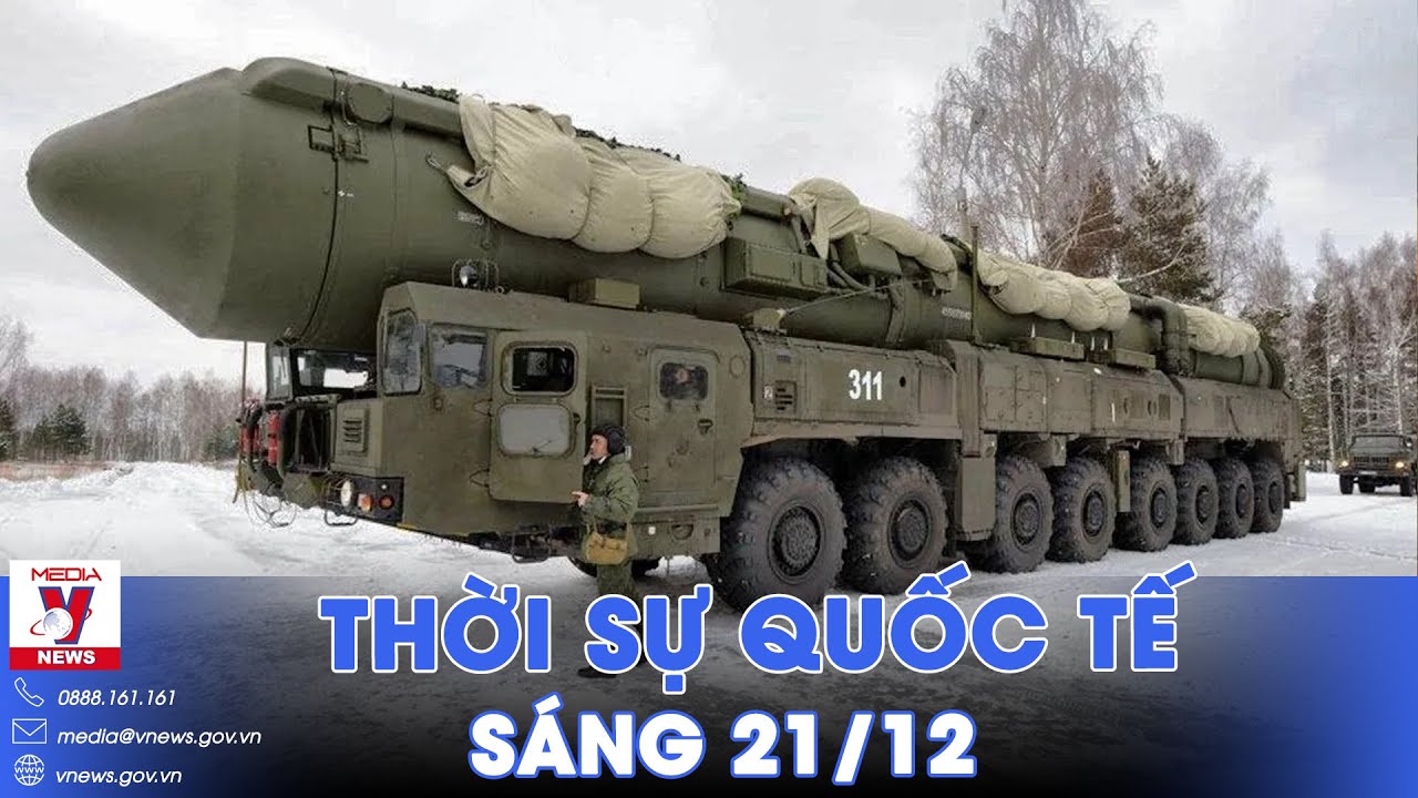 Thời sự Quốc tế sáng 21/12.Nga tập trận cùng 'vũ khí bất khả chiến bại'; Israel hạ 6 rocket từ Liban