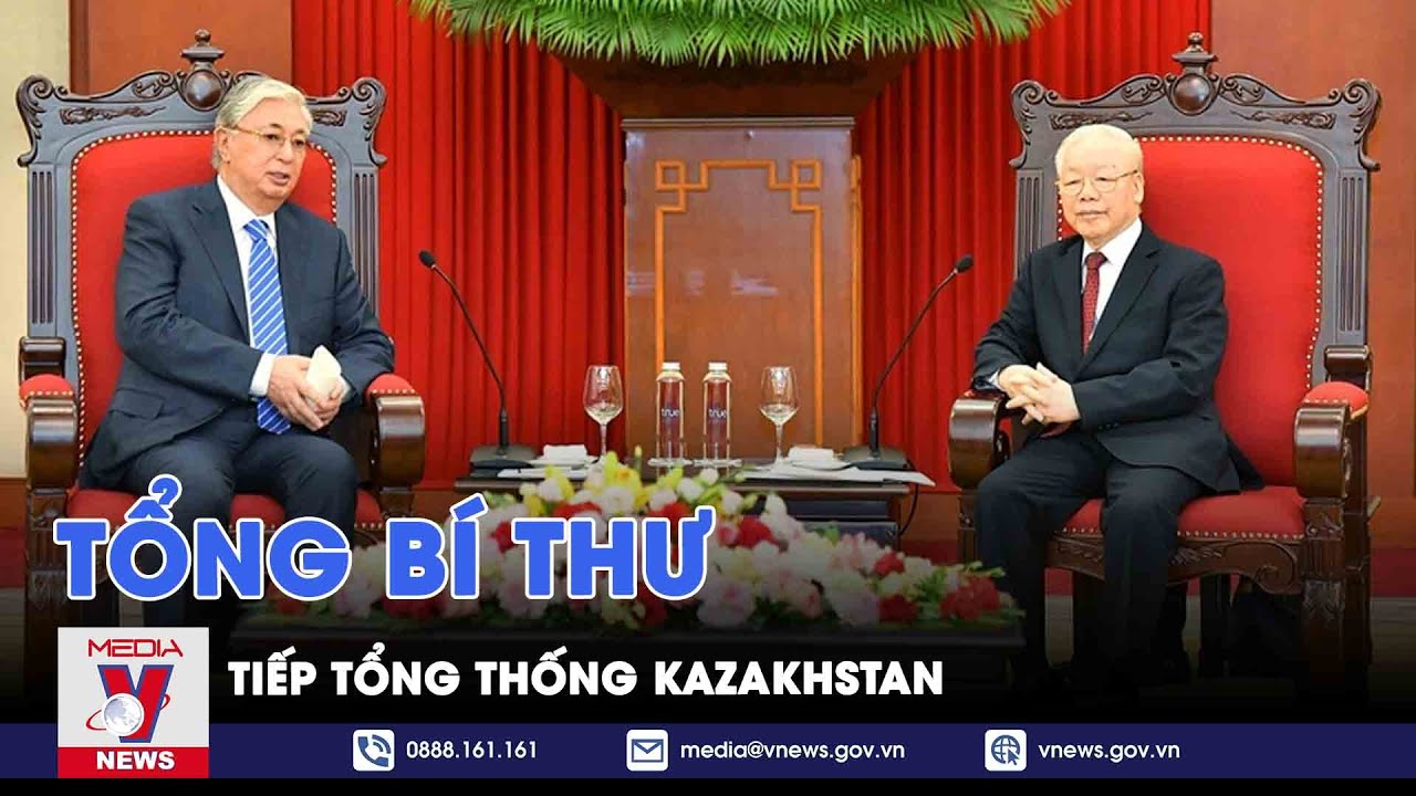 Tổng Bí thư Nguyễn Phú Trọng tiếp Tổng thống Kazakhstan - VNEWS