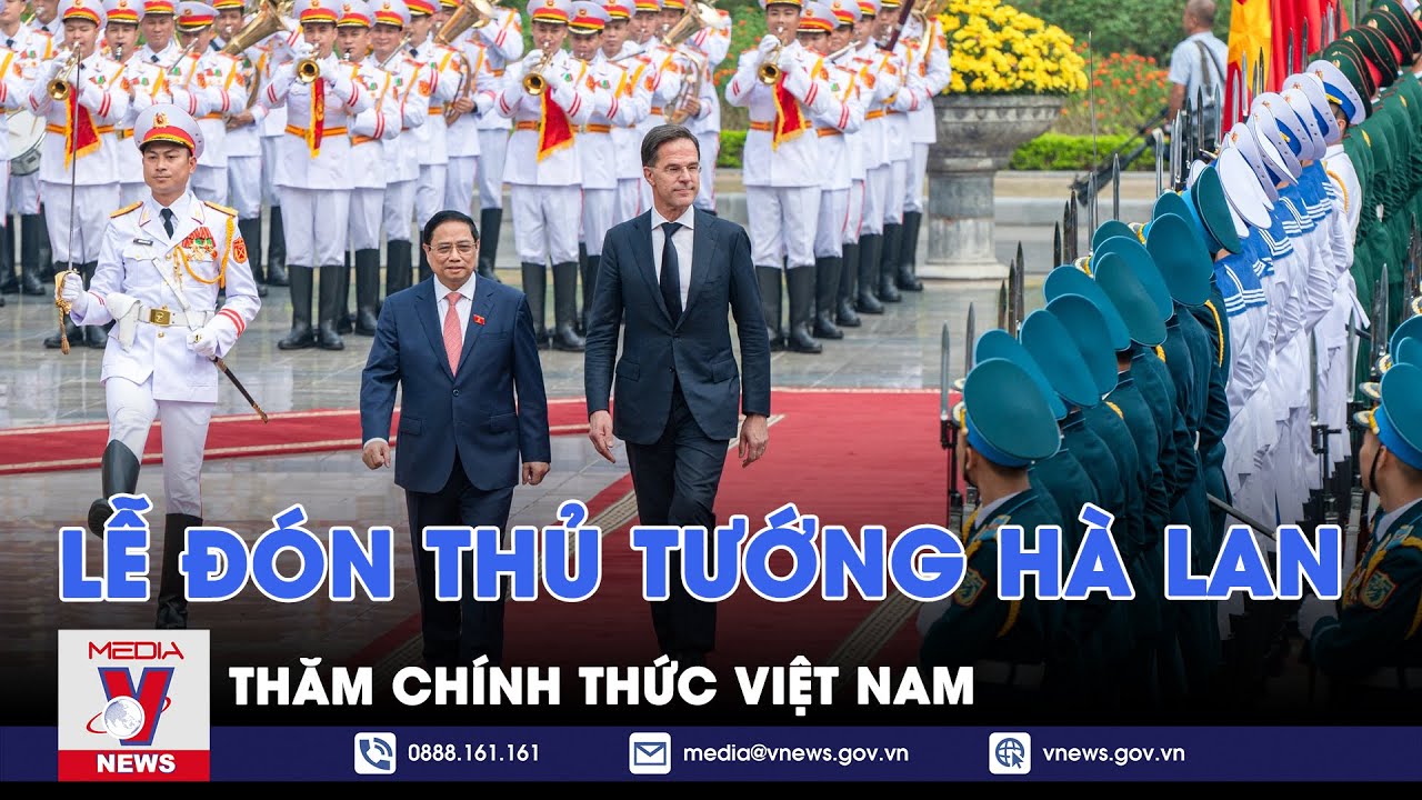 Thủ tướng Phạm Minh Chính chủ trì lễ đón trọng thể Thủ tướng Hà Lan thăm chính thức Việt Nam - VNEWS