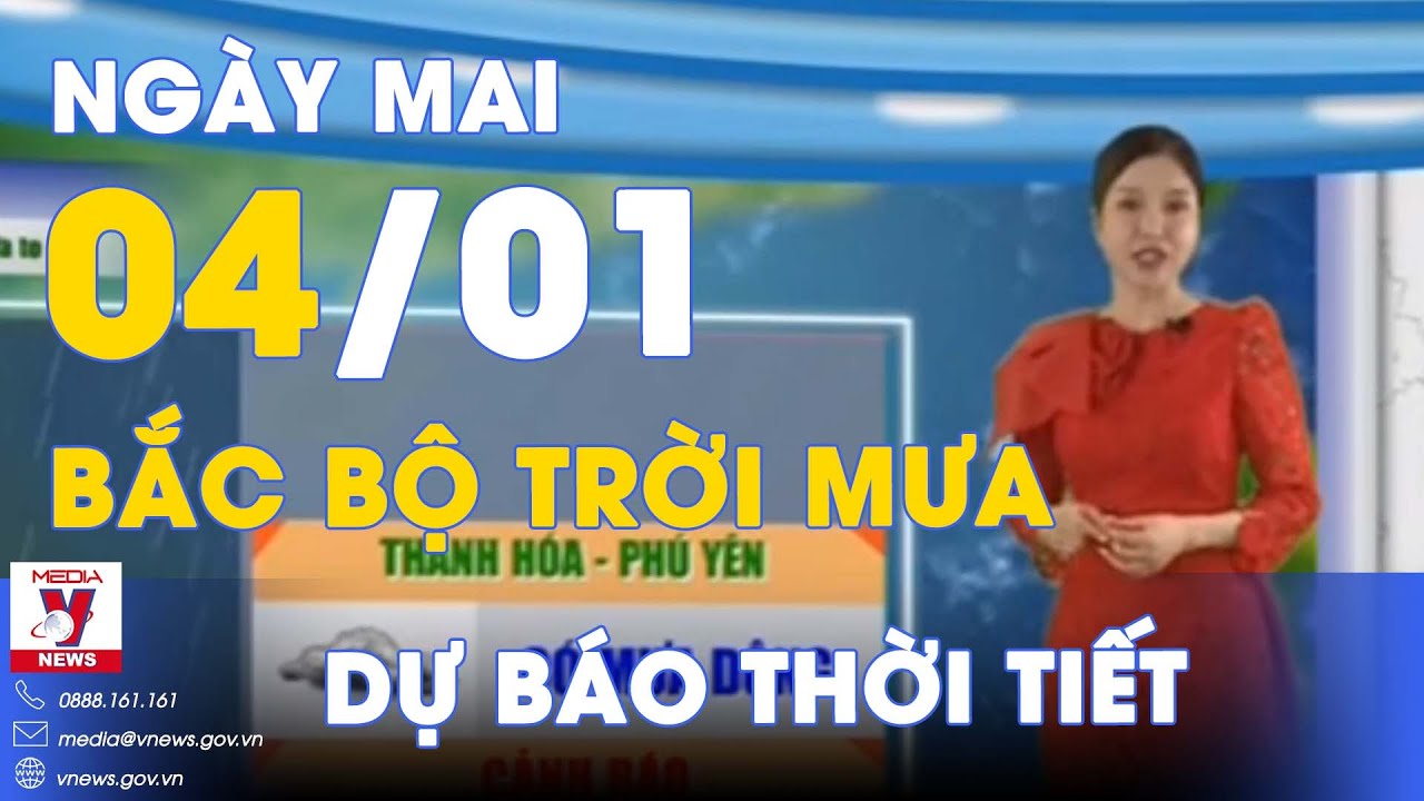 Dự báo thời tiết đêm nay và ngày mai 4/1.Bắc Bộ trời mưa, Trung Bộ cục bộ có mưa vừa, mưa to - VNews