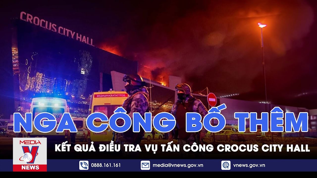 Nga công bố thêm kết quả điều tra vụ tấn công Crocus City Hall - Tin thế giới - VNews