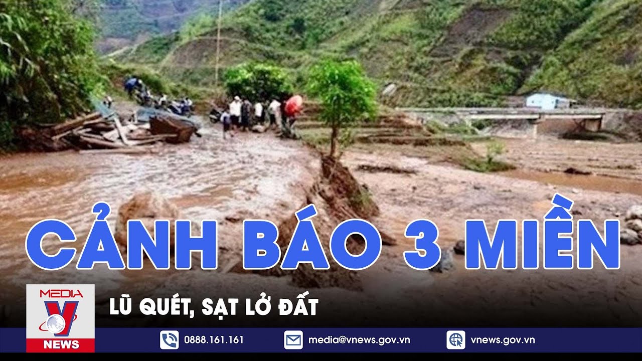 Cảnh báo 3 miền: nguy cơ lũ quét, sạt lở đất ở nhiều tỉnh, thành phố - VNews