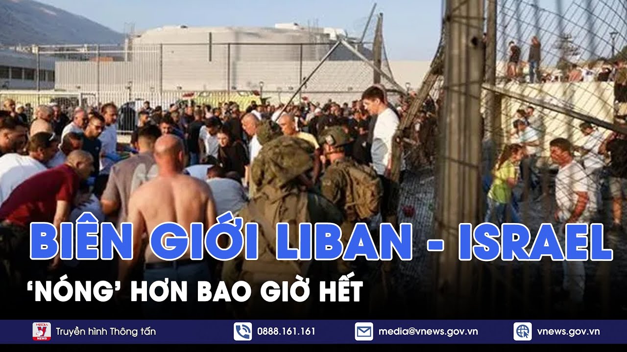 Căng thẳng lên mức cao trào dọc biên giới Liban-Israel - Tin Thế giới - VNews