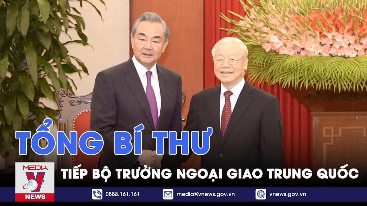 Tổng Bí thư Nguyễn Phú Trọng  tiếp Bộ trưởng Ngoại giao Trung Quốc Vương Nghị - VNews