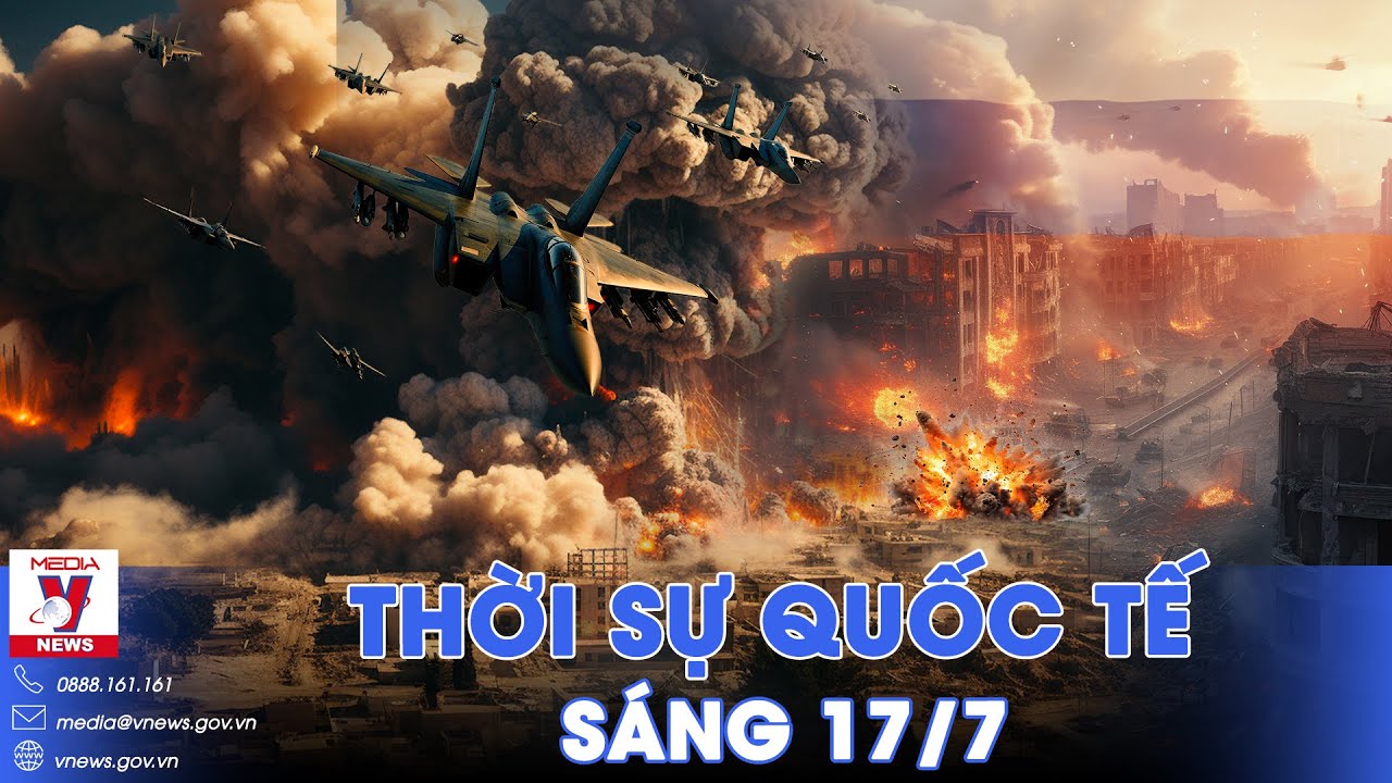 Thời sự Quốc tế sáng 17/7.Nga tấn công như vũ bão phía Nam, Ukraine vội vã điều động binh sĩ rút lui