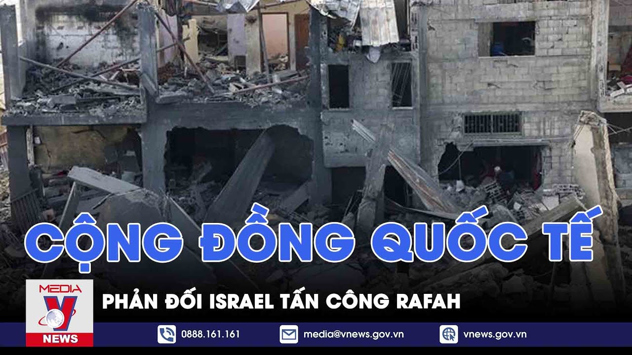 Cộng đồng quốc tế phản ứng về cuộc tấn công thành phố Rafah của Israel - VNews