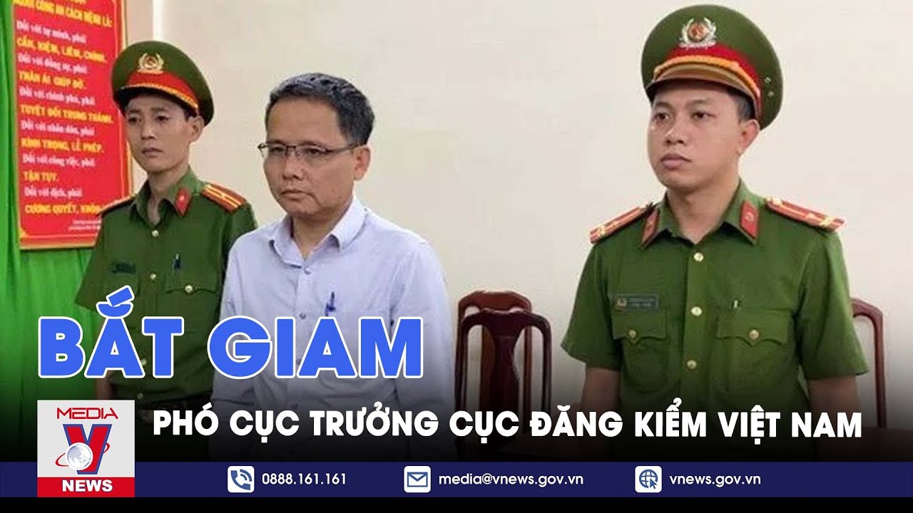 Bắt giam Phó Cục trưởng Cục Đăng kiểm Việt Nam - VNews