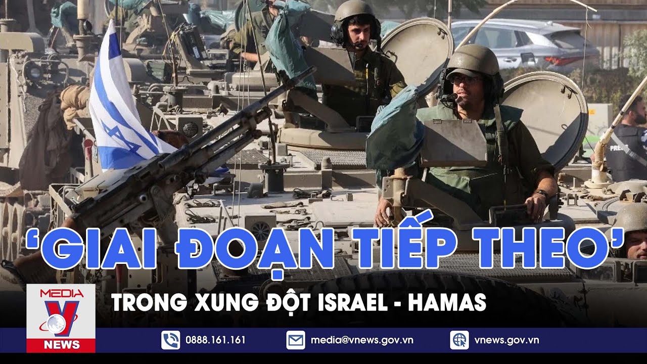 Israel chuẩn bị cho 'giai đoạn chiến tranh tiếp theo’ - Tin thế giới - VNEWS