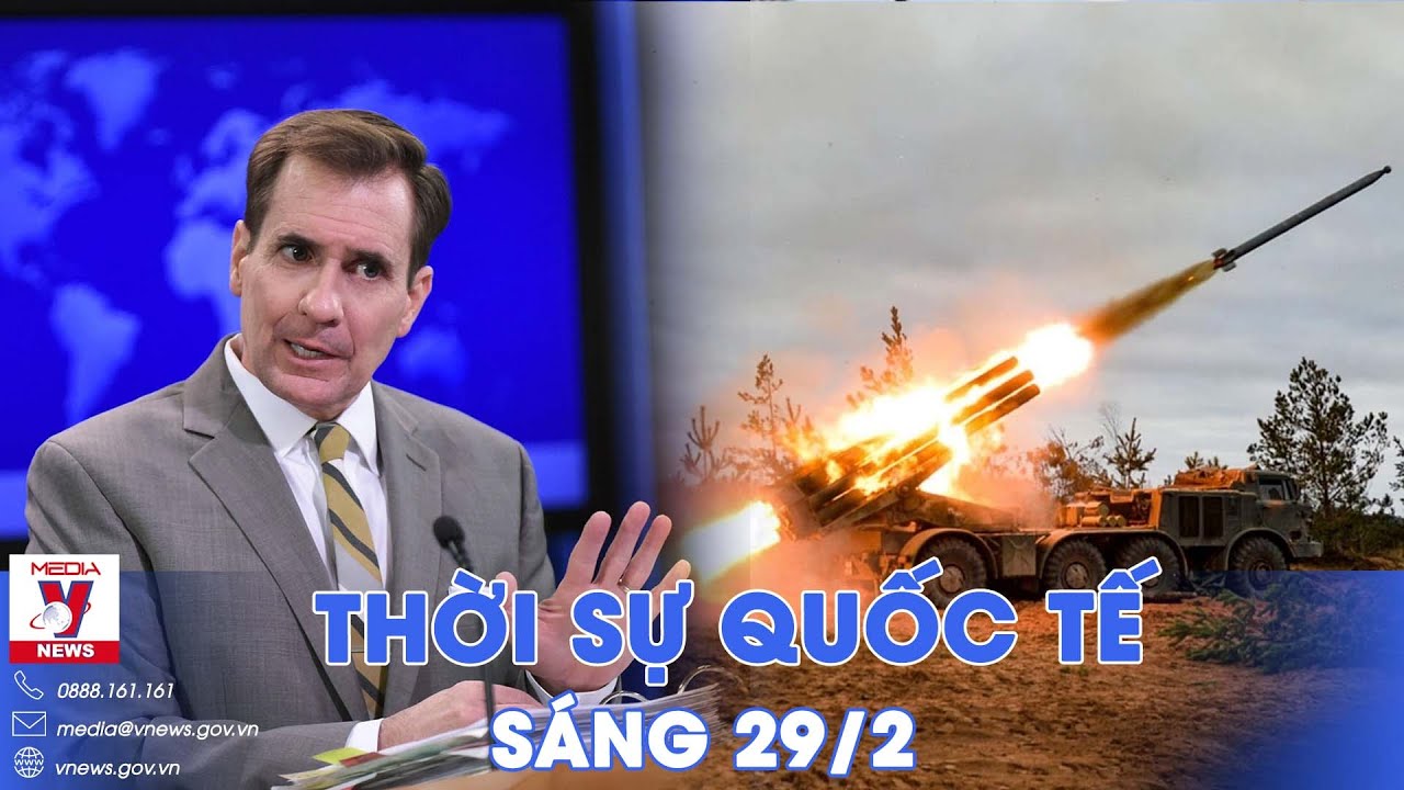 Thời sự Quốc tế sáng 29/2. Nhà Trắng: Nga sẽ chiếm thêm lãnh thổ, tình hình Ukraine nghiêm trọng