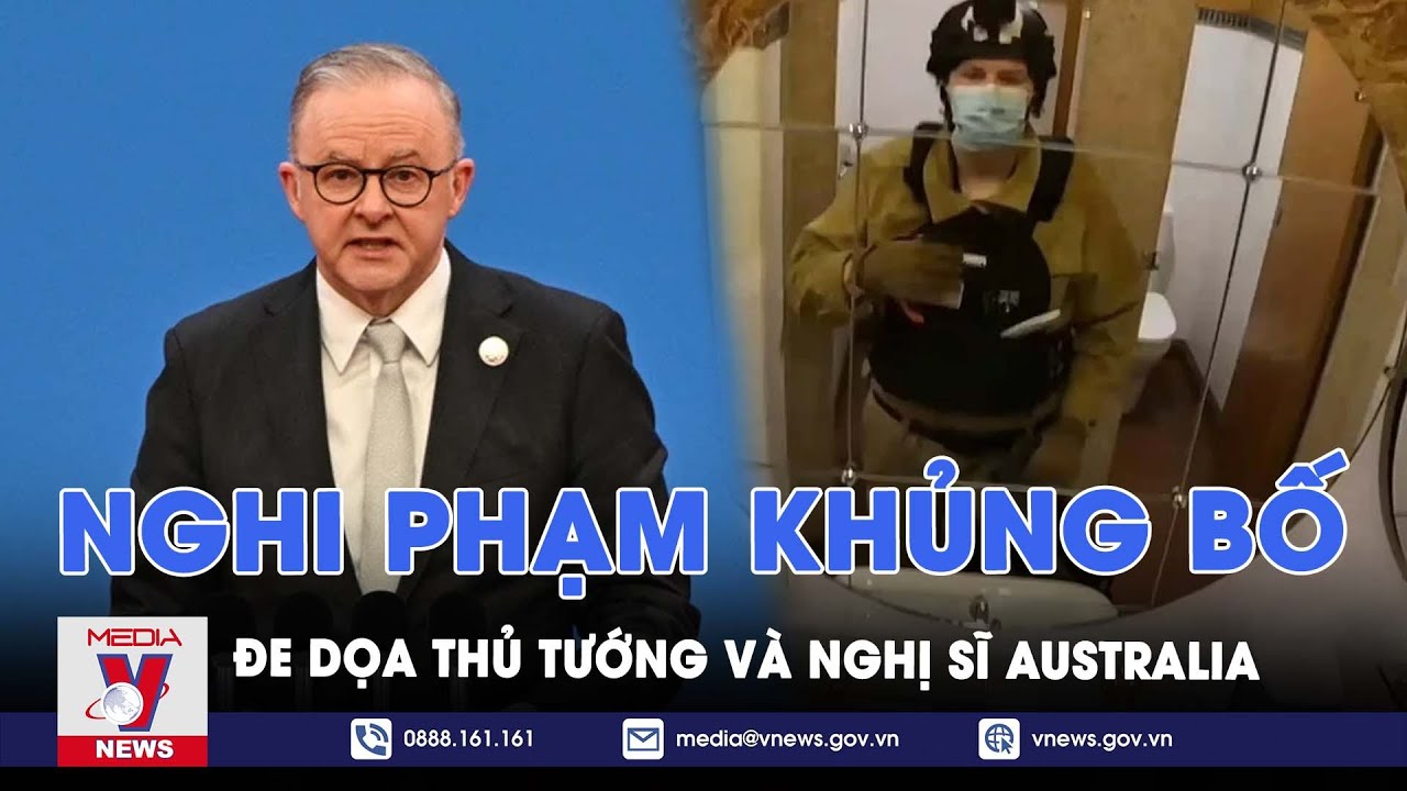 Nghi phạm khủng bố đe dọa Thủ tướng và nghị sĩ Australia - Tin Thế giới - VNews