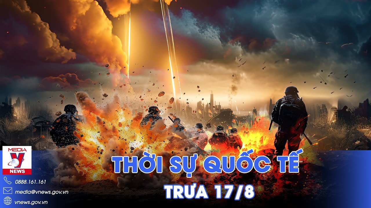 Thời sự Quốc tế trưa 17/8. Kursk: Nga tiêu diệt nhóm quân Ukraine; Kiev mất gần 3.000 quân - VNews