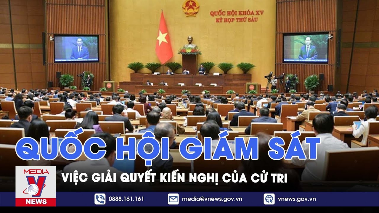 Quốc hội giám sát việc giải quyết kiến nghị của cử tri - VNews