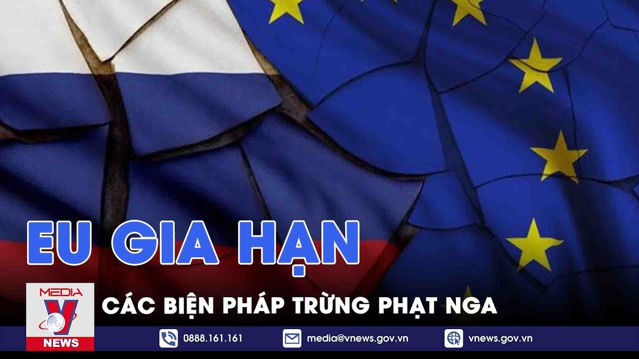 EU thông báo kéo dài các lệnh trừng phạt Nga thêm 6 tháng - Tin thế giới - VNEWS