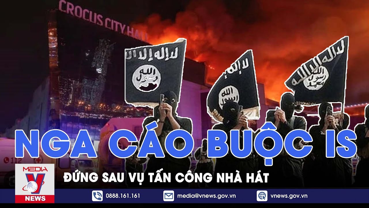 Nga cáo buộc IS đứng sau vụ tấn công nhà hát kinh hoàng nhất trong 2 thập kỷ qua-Tin Thế giới- VNews