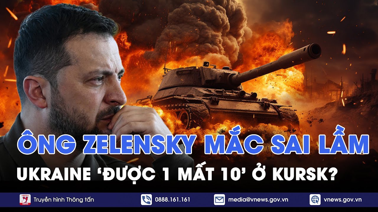 Chiến lược sai lầm của Tổng thống Zelensky ở Kursk, Ukraine đã chơi ‘canh bạc được 1 mất 10’?- VNews