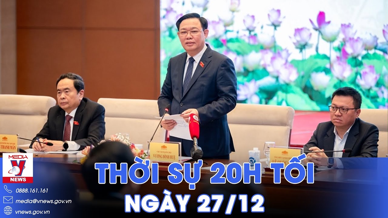 Thời sự 20h tối ngày 27/12. Chủ tịch Quốc hội gặp mặt các cơ quan báo chí - VNews