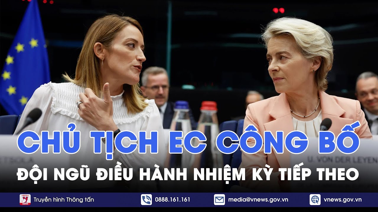 Chủ tịch EC công bố đội ngũ điều hành nhiệm kỳ tiếp theo - VNews