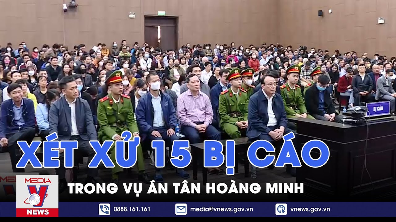 Xét xử 15 bị cáo trong vụ án Tân Hoàng Minh - VNews