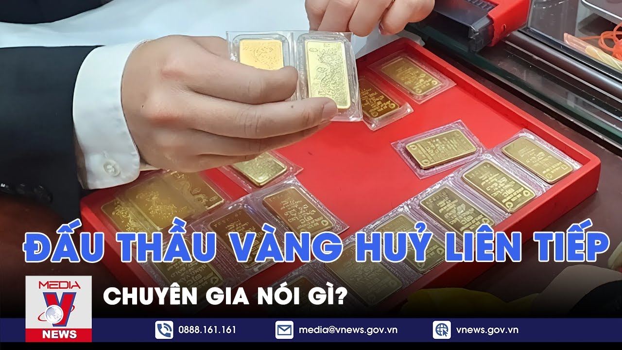 Đấu thầu vàng hủy liên tiếp, chuyên gia nói gì? - VNews