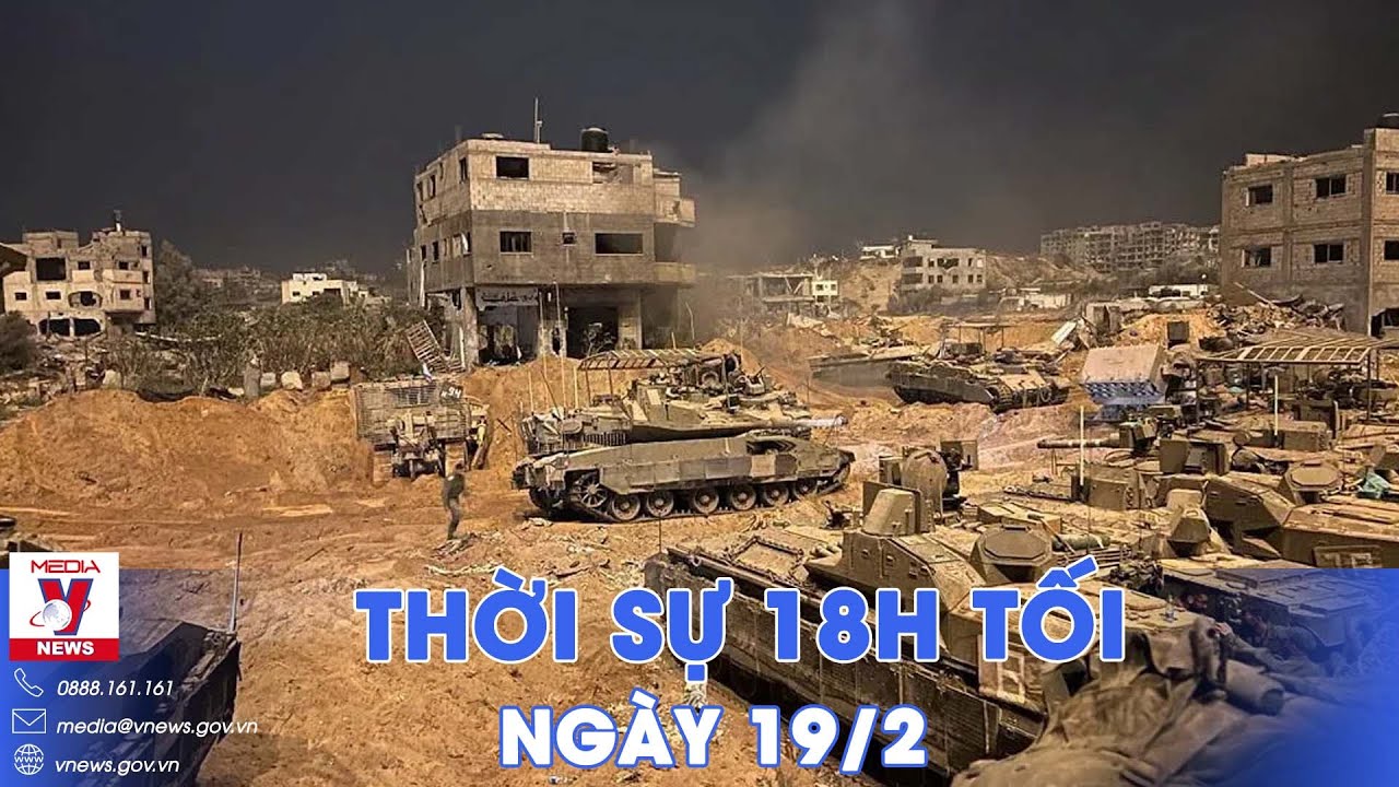 Thời sự 18h tối 19/2.  Israel đưa ra tối hậu thư về Rafah - VNews