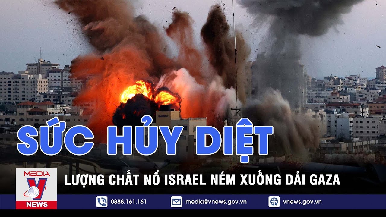 Lượng chất nổ Israel trút xuống Gaza có sức hủy diệt gần bằng 2 quả bom hạt nhân - VNews