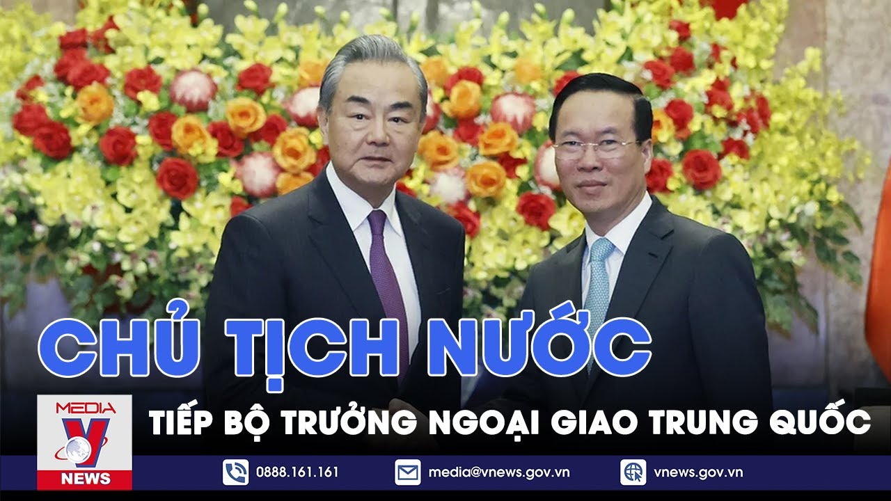 Chủ tịch nước tiếp Bộ trưởng Ngoại giao Trung Quốc - VNews