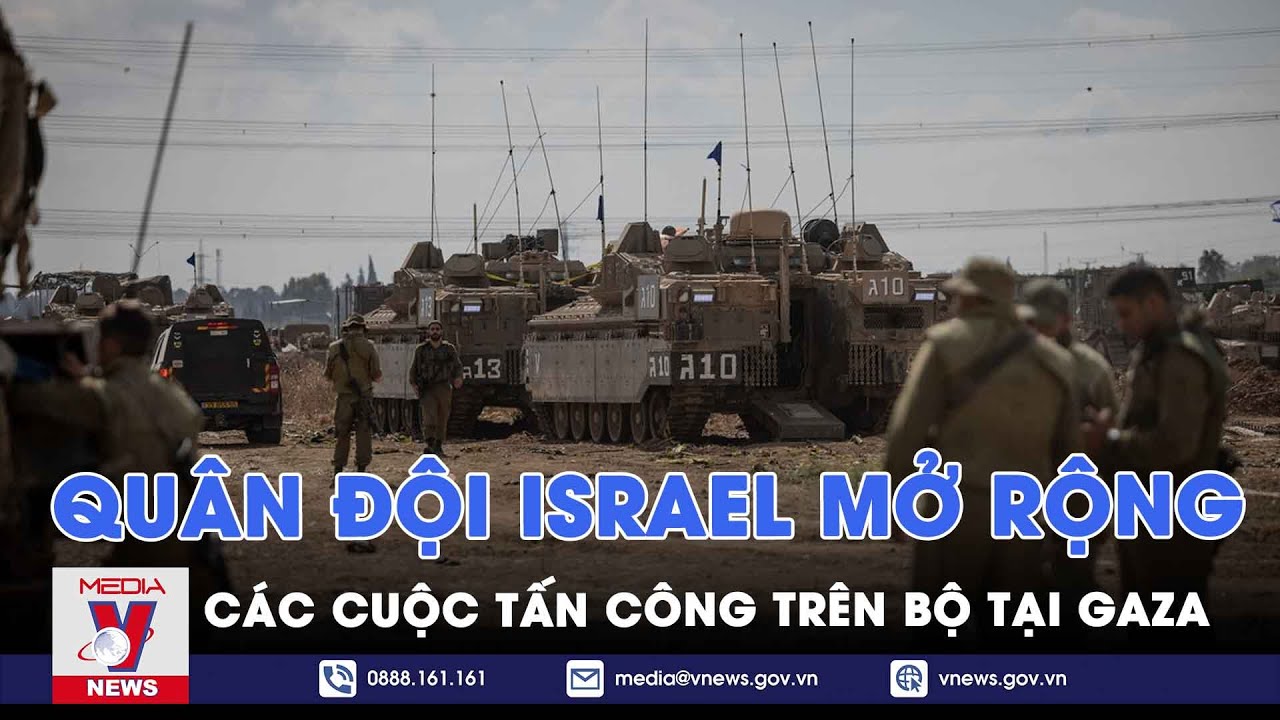 Quân đội Israel mở rộng các cuộc tấn công trên bộ tại Gaza - Tin thế giới - VNews