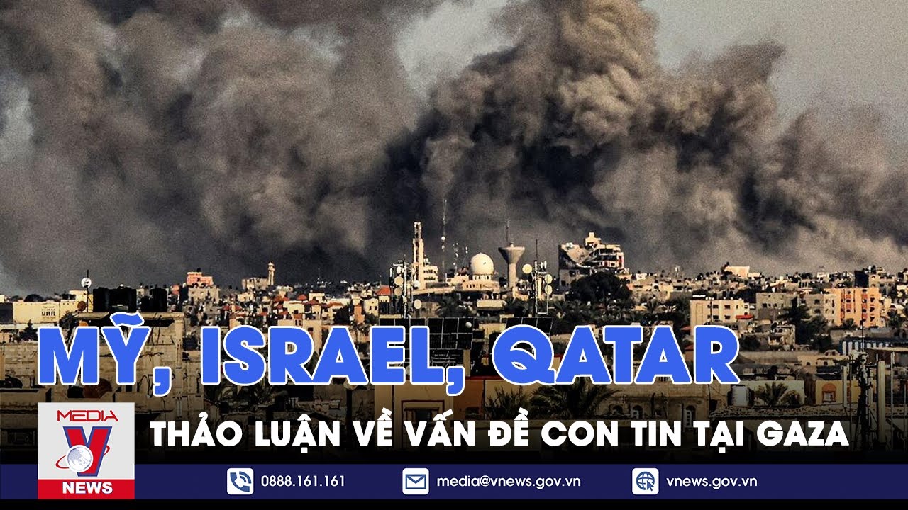 Mỹ, Israel, Qatar thảo luận về vấn đề con tin tại Gaza - Tin thế giới - VNews