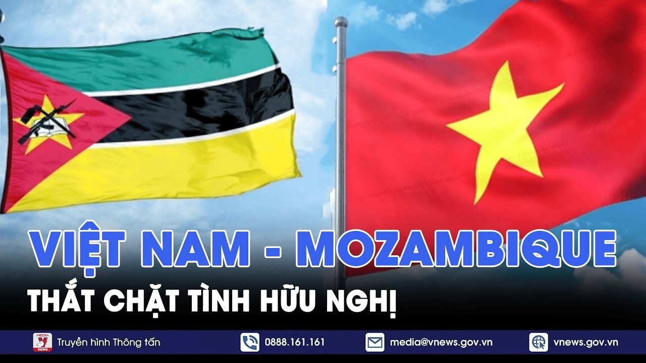 Thắt chặt tình hữu nghị Việt Nam - Mozambique - VNews