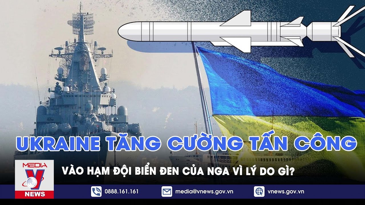 Lý do Ukraine tăng cường tấn công Hạm đội Biển Đen của Hải quân Liên bang Nga - Tin thế giới - VNEWS