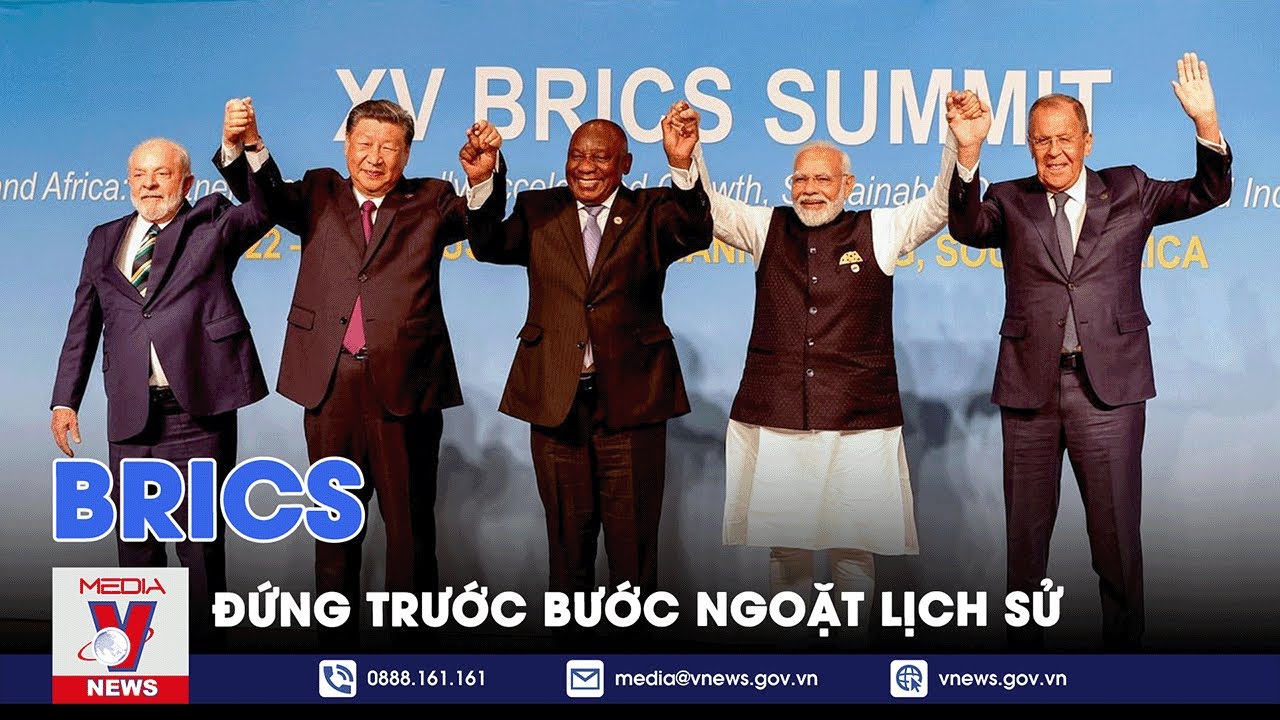 BRICS đứng trước bước ngoặt lịch sử - Thế giới hôm nay - VNEWS