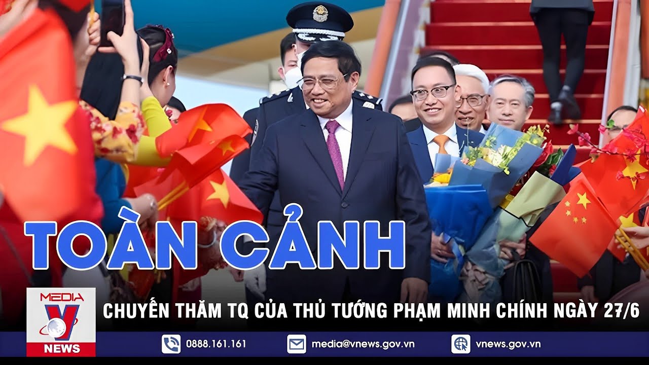 Toàn cảnh chuyến thăm Trung Quốc của Thủ tướng Phạm Minh Chính ngày 27/6