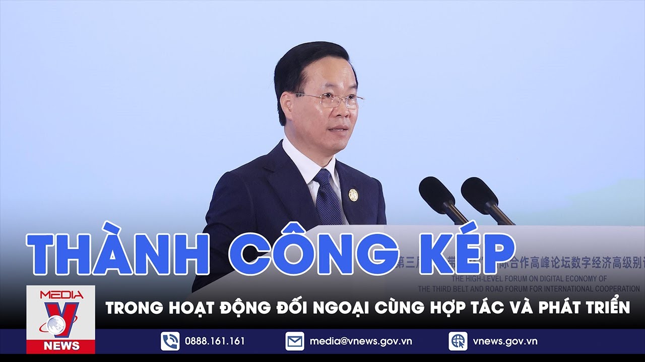 Chủ tịch nước dự BRF-3: Thành công kép trong hoạt động đối ngoại cùng hợp tác và phát triển - VNEWS