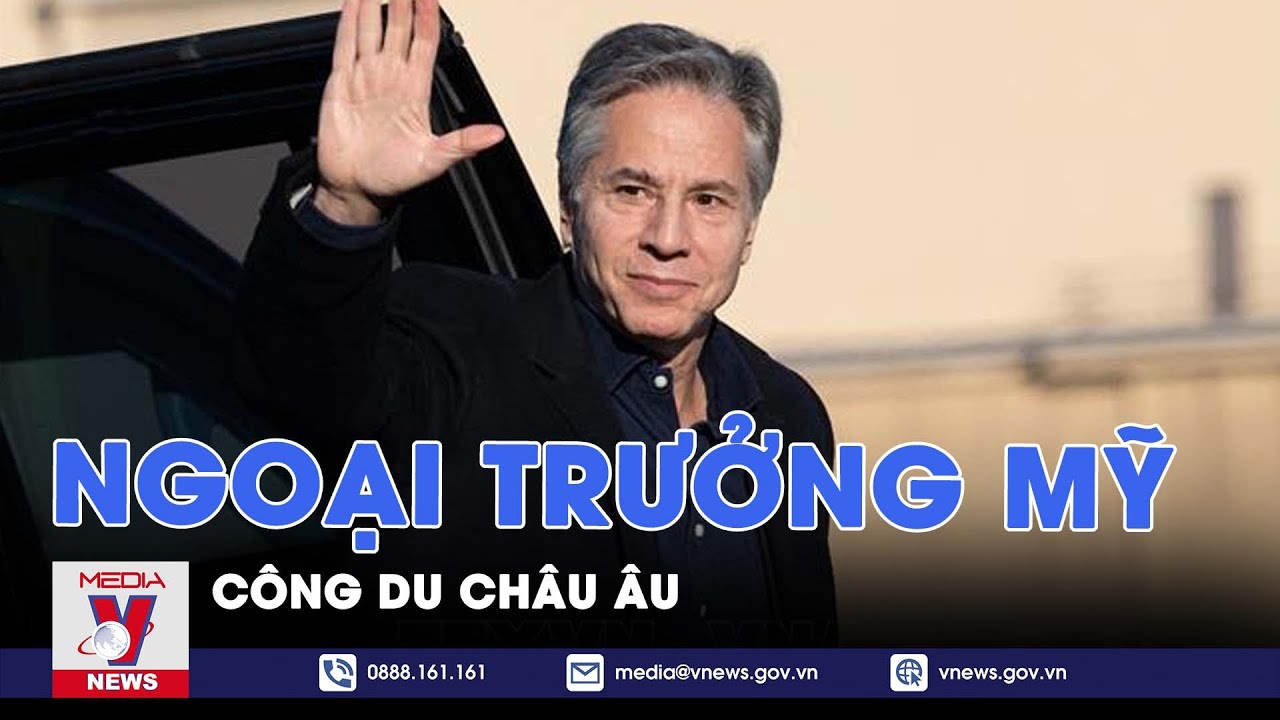 Ngoại trưởng Mỹ công du châu Âu - Tin thế giới - VNews