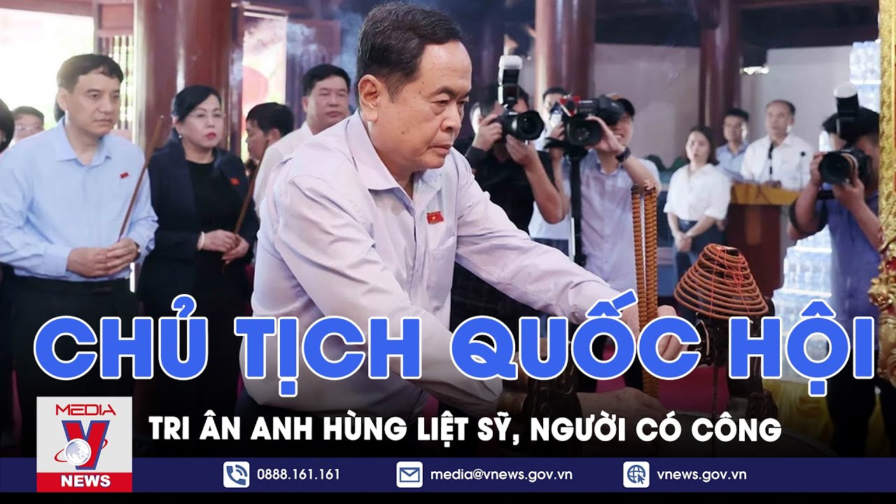 Chủ tịch quốc hội tri ân anh hùng liệt sỹ, người có công - VNews