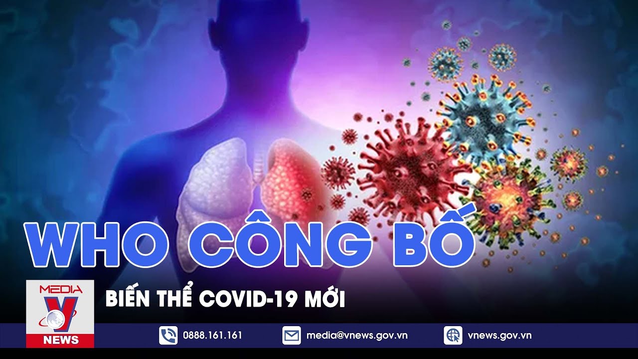 WHO công bố biến thể COVID-19 mới đáng quan tâm - VNews