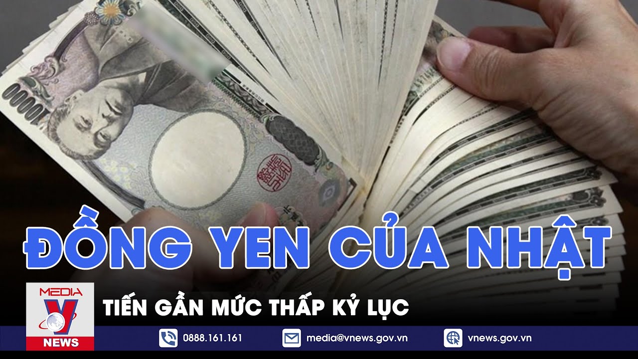 Đồng yen của Nhật Bản tiến gần mức thấp kỷ lục - VNews