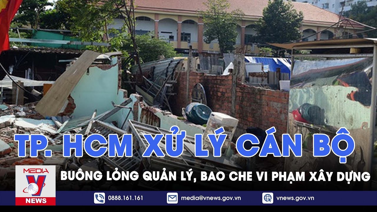 TP. HCM xử lý cán bộ buông lỏng quản lý, bao che vi phạm xây dựng - VNews